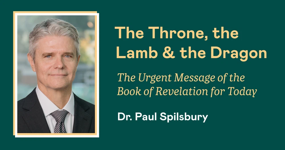 The Throne, the Lamb & the Dragon: The Urgent Message of the Book of Revelation for Today